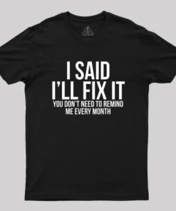 I Said I'll Fix It T-Shirt