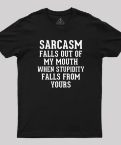 Sarcasm Falls Out Of My Mouth T-Shirt