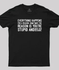 Everything Happens For A Reason T-Shirt