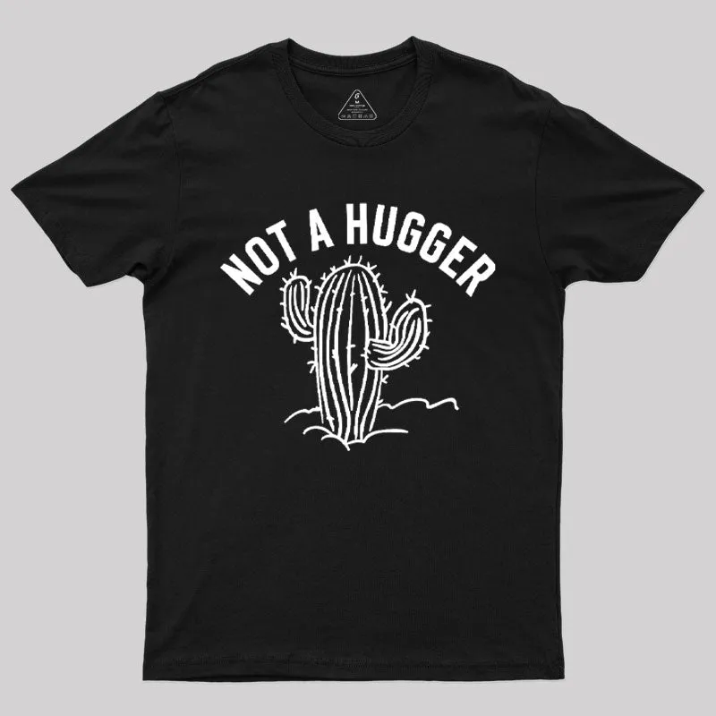 Not a Hugger Cactus Funny Sarcastic T-Shirt