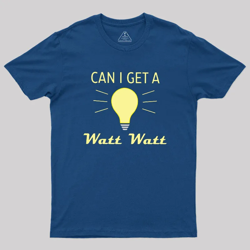 Can I Get A Watt Watt Geek T-Shirt - Image 3