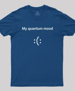 Alternative view of Quantum Mood Funny Quantum Physics Geek T-Shirt