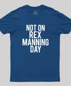 Not On Rex Manning Day Geek T-Shirt