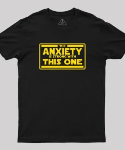 The Anxiety is Strong T-Shirt