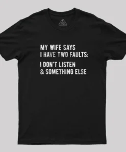 I Have Two Faults T-Shirt