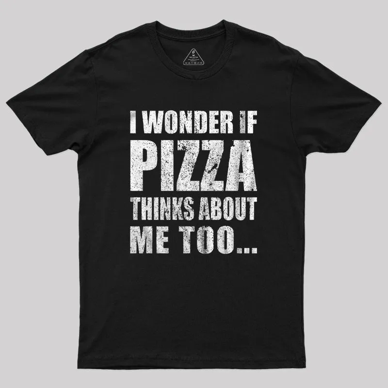 I Wonder If Pizza Thinks About Me Too T-Shirt - Image 2