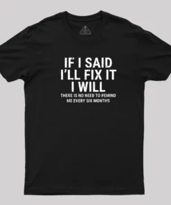 I Said I'll Fix It T-Shirt