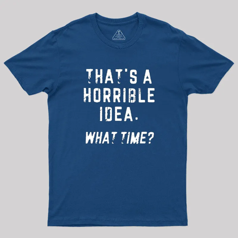 That's a Horrible Idea Geek T-Shirt - Image 2