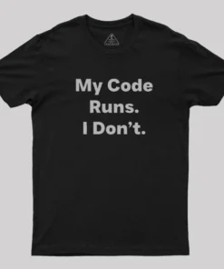 Alternative view of Coding Humor - My Code Runs T-Shirt