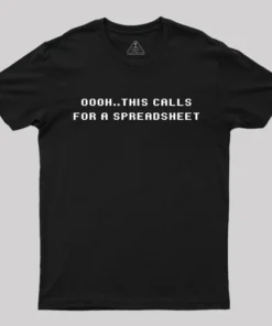 Oooh this Calls for a Spreadsheet T-Shirt