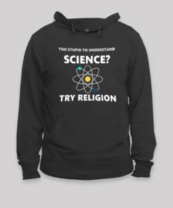 Too Stupid To Understand Science Geek Hoodie