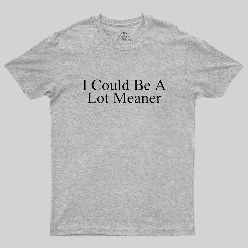 I Could Be A Lot Meaner Geek T-Shirt - Image 4