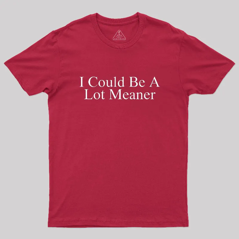 I Could Be A Lot Meaner Geek T-Shirt - Image 5
