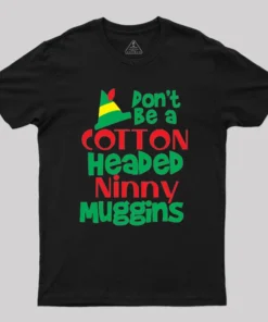 Don't be a Cotton Headed Ninny Muggins Geek T-Shirt
