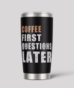 Coffee First Questions Later 20oz Tumbler