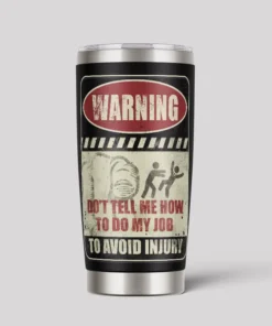 Don't Tell Me How To Do My Job 20oz Tumbler