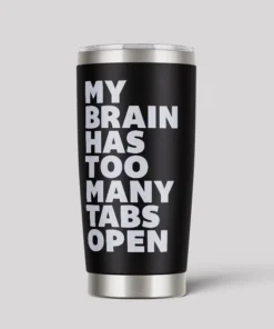 My Brain Has too Many Tabs Open 20oz Tumbler
