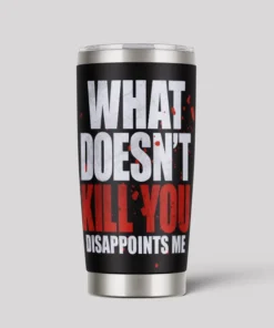 What Doesn't Kill You 20oz Tumbler