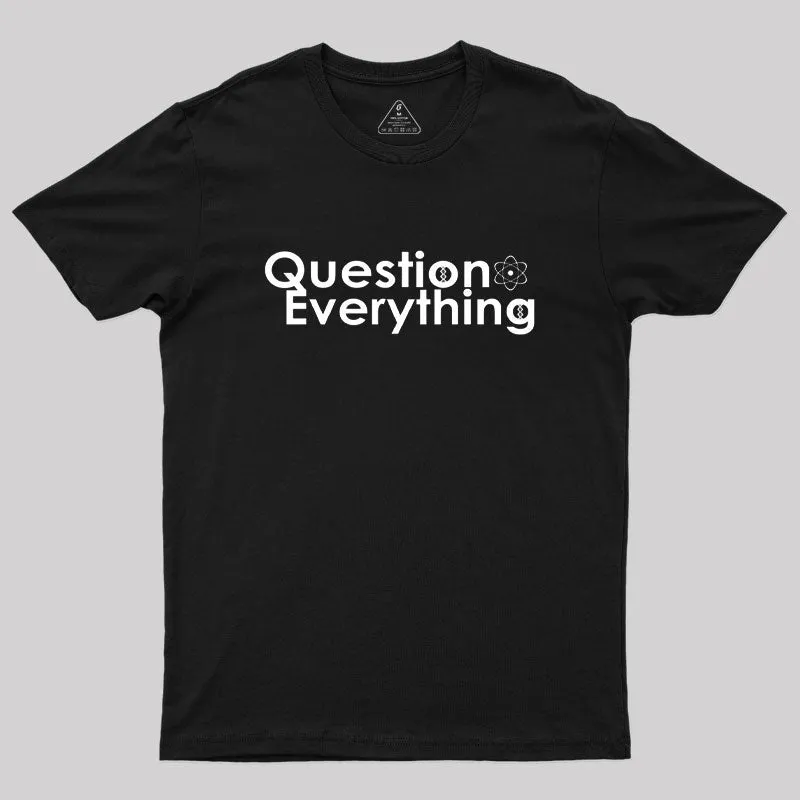Question Everything Geek T-Shirt