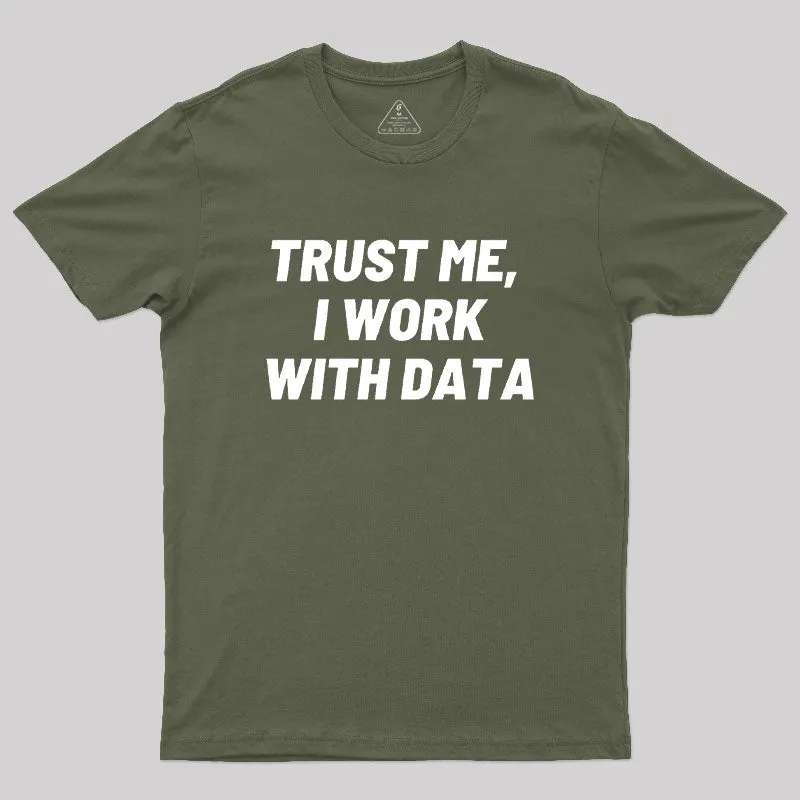 Trust Me I Work With DATA Geek T-Shirt - Image 3