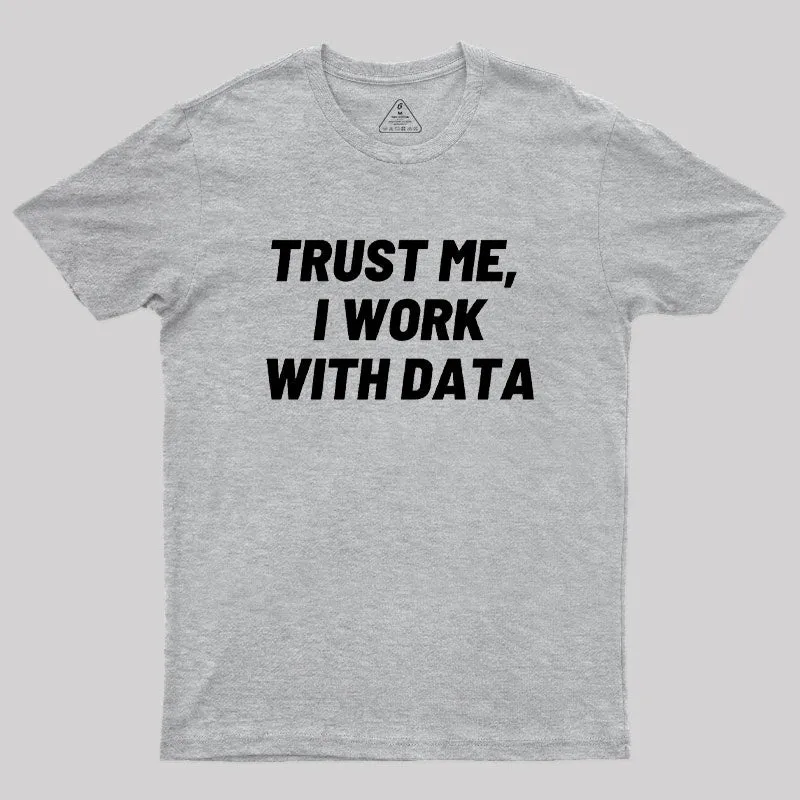 Trust Me I Work With DATA Geek T-Shirt - Image 4