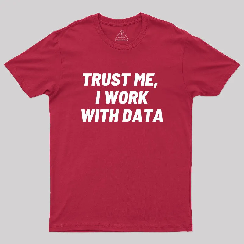 Trust Me I Work With DATA Geek T-Shirt - Image 5