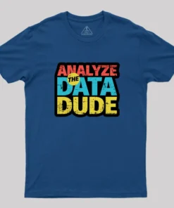 Analyze The Data Dude Geek T-Shirt