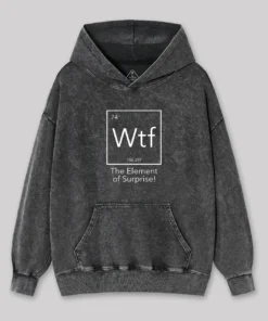 Wtf - The Element of Surprise Funny Washed Hoodie