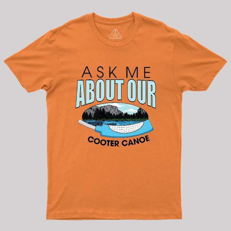 ASK ΜΕ ABOUT OUR COOTER CANOE Geek T-Shirt - Image 7