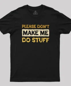 Don't Make Me Do Stuff Geek T-Shirt