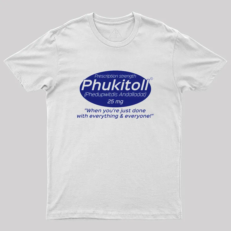 Prescription Strength Phukitoll Geek T-Shirt - Image 11