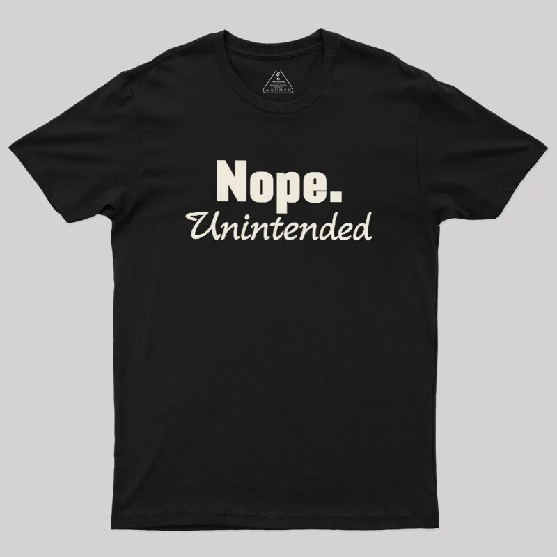 Nope.Unintended Geek T-Shirt