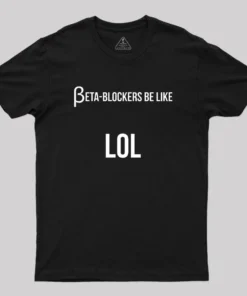 Alternative view of Beta Blockers be Like LOL Bad Medical Joke Geek T-Shirt