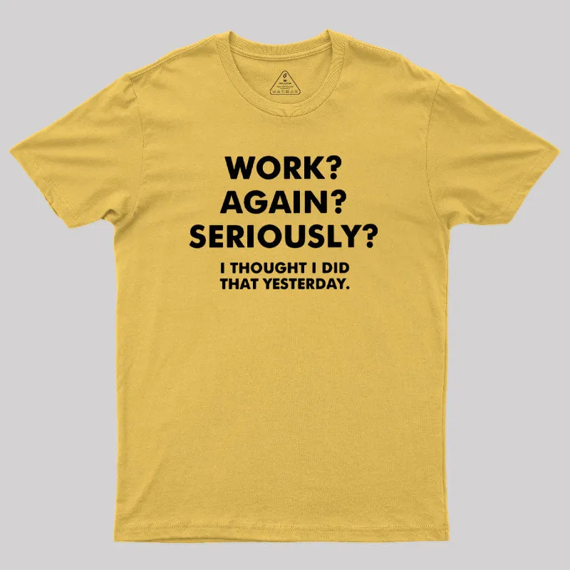 Work ? Again ? Seriously ? T-Shirt - Image 5
