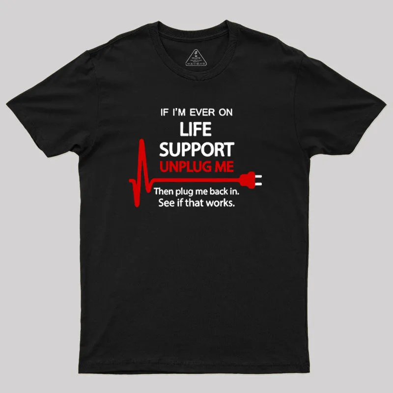 If I M Ever On Life Support T-Shirt