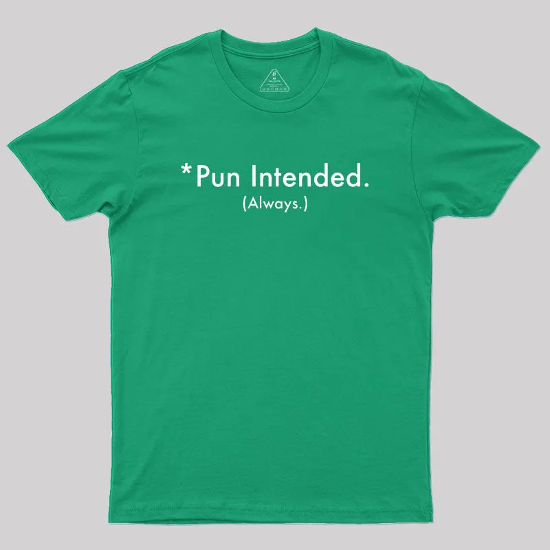 Pun Always Intended Geek T-Shirt - Image 9