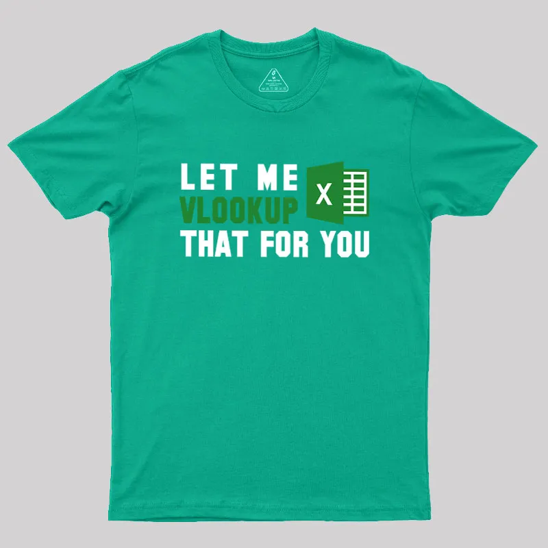 Let me VLOOKUP that for you Geek T-Shirt - Image 10