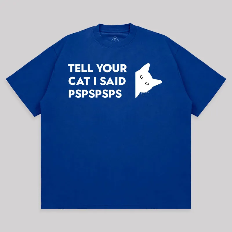 Tell Your Cat I Said Pspspsps Unisex Oversized T-shirt - Image 6
