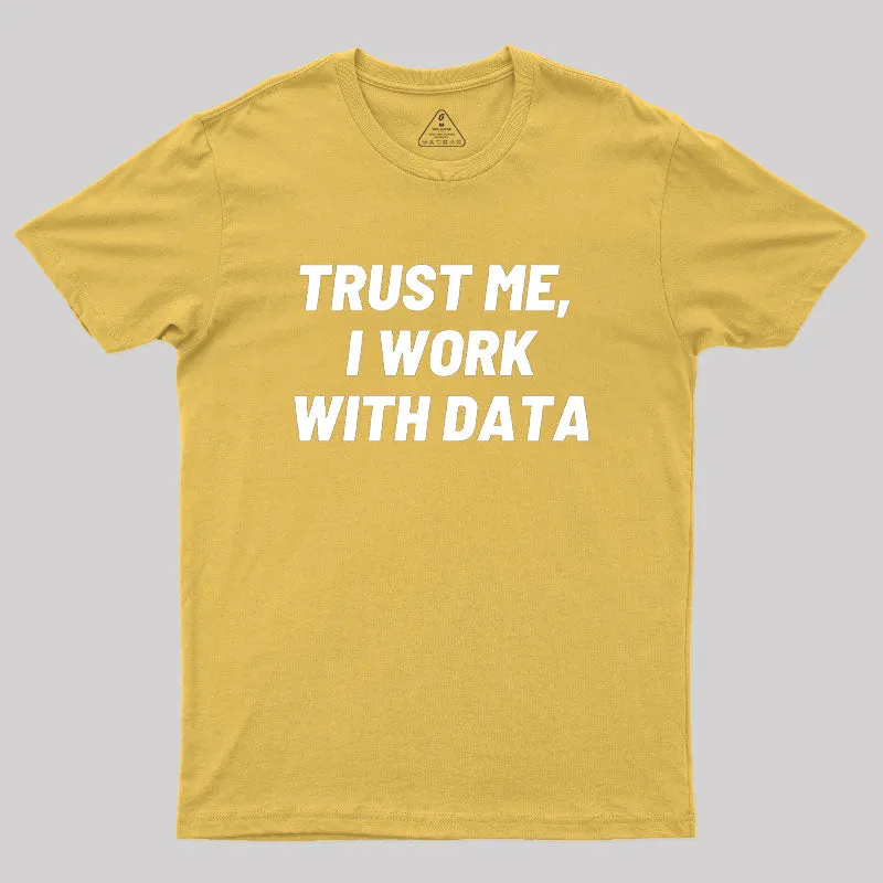 Trust Me I Work With DATA Geek T-Shirt - Image 8
