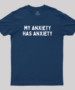 My Anxiety Has Anxiety Geek T-Shirt