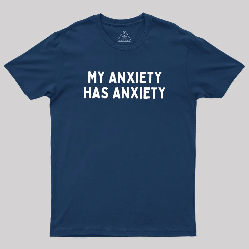 My Anxiety Has Anxiety Geek T-Shirt
