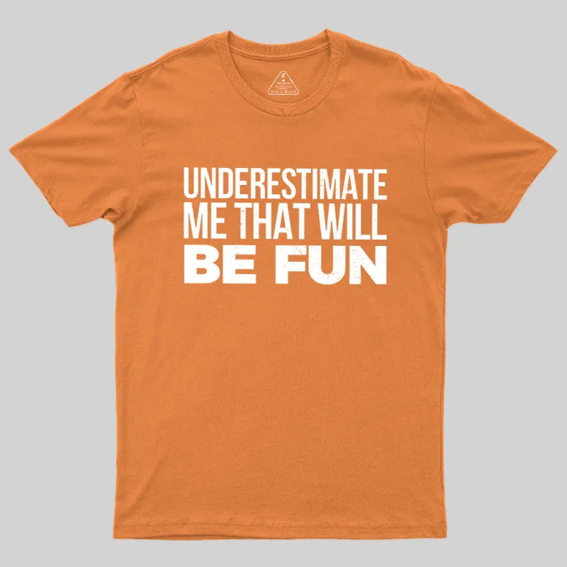 Underestimate Me Geek T-Shirt - Image 4