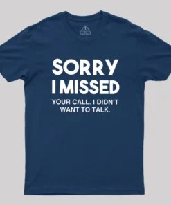 Alternative view of Sorry I Missed Your Call I Didn't Want To Talk Geek T-Shirt