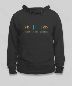 2B or Not 2B That is the Question Hoodie