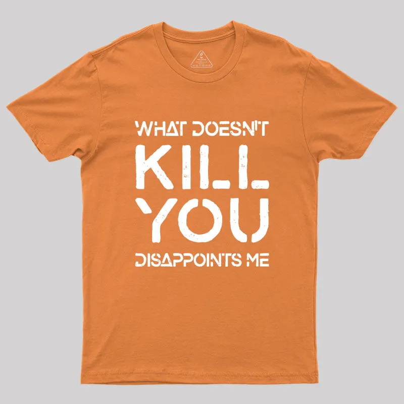 What Doesn't Kill You Disappoints Me Geek T-Shirt - Image 7