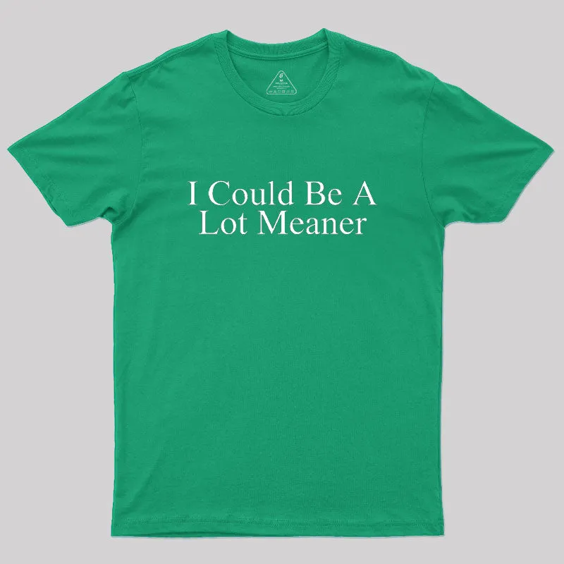 I Could Be A Lot Meaner Geek T-Shirt - Image 9