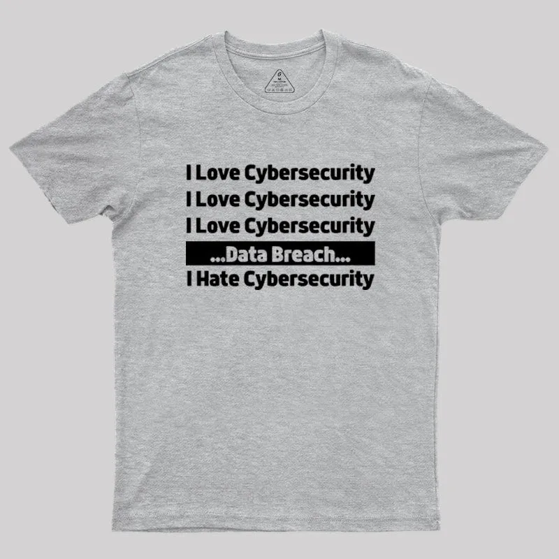 I love Cybersecurity Data Breach I Hate Cybersecurity Geek T-Shirt