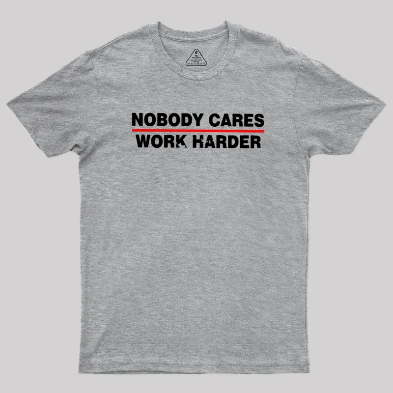 Nobody Cares Work Harder Geek T-Shirt - Image 4