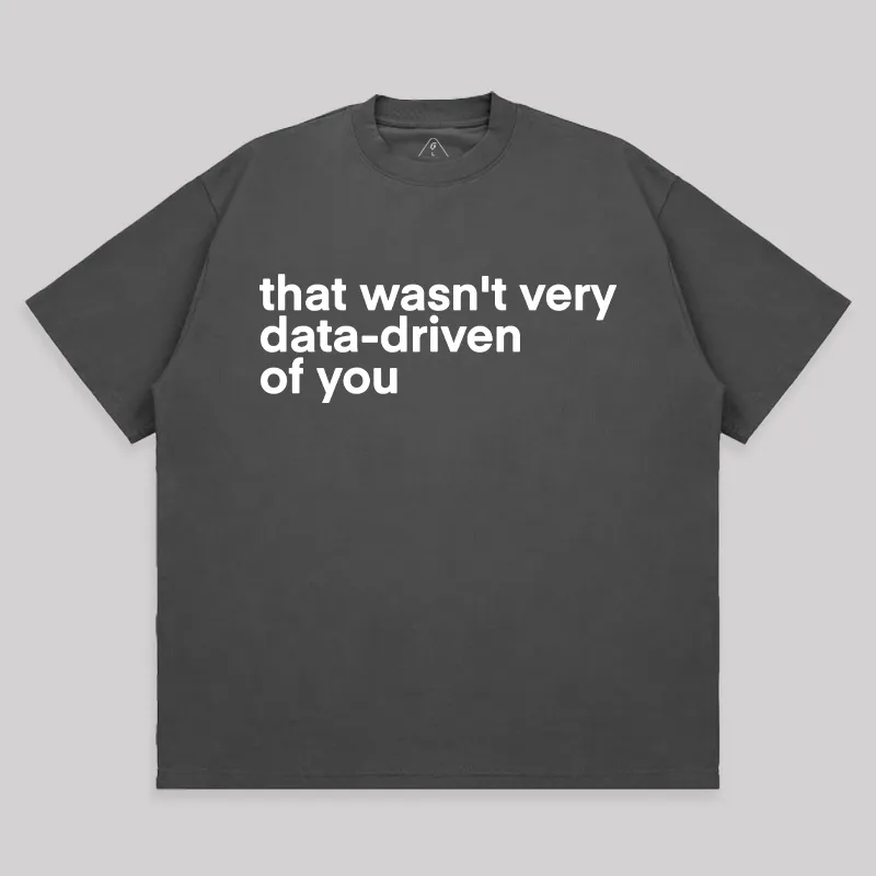 That Wasn't Very Data Driven Of You Unisex Oversized T-shirt - Image 7