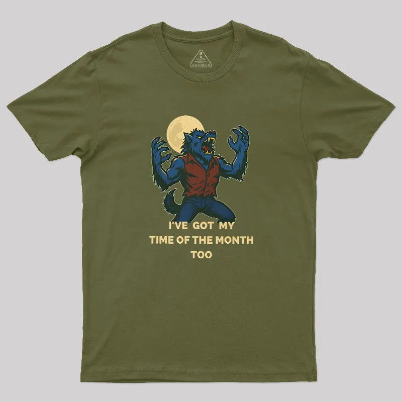 I've Got My Time of The Month Too Geek T-Shirt - Image 3